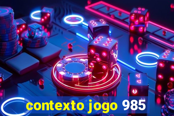 contexto jogo 985